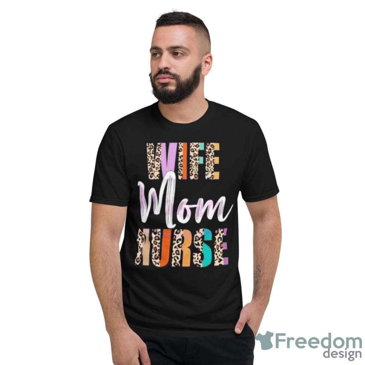 Wife Mom Nurse Leopard Mother’s Day Shirt - Short Sleeve T-Shirt