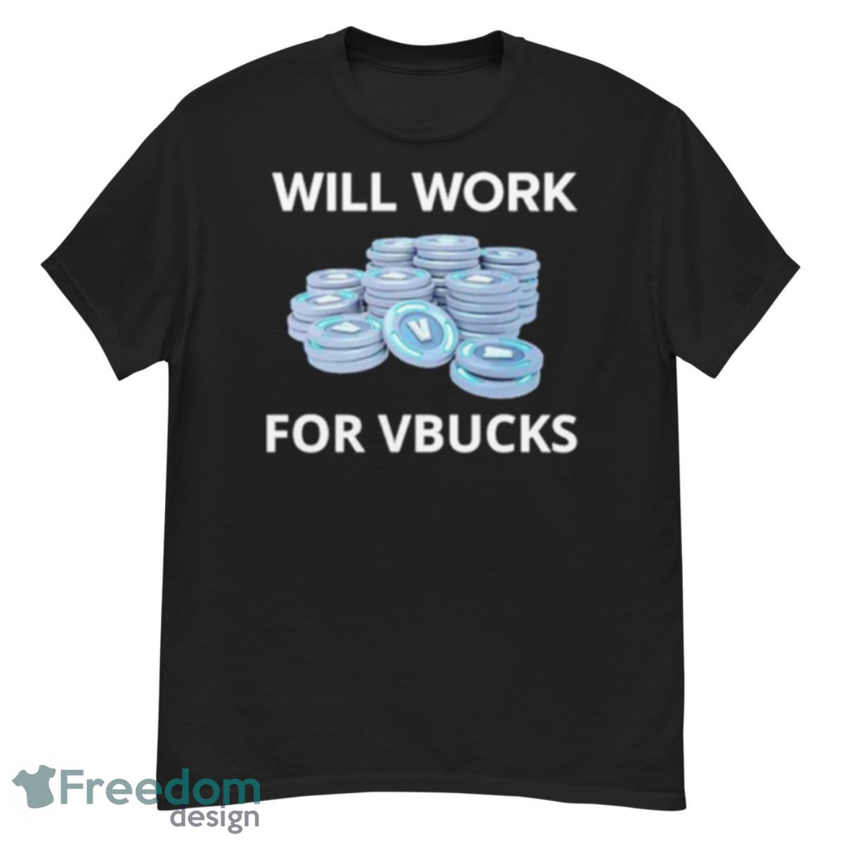 Will Work For Vbucks Shirt - G500 Men’s Classic T-Shirt