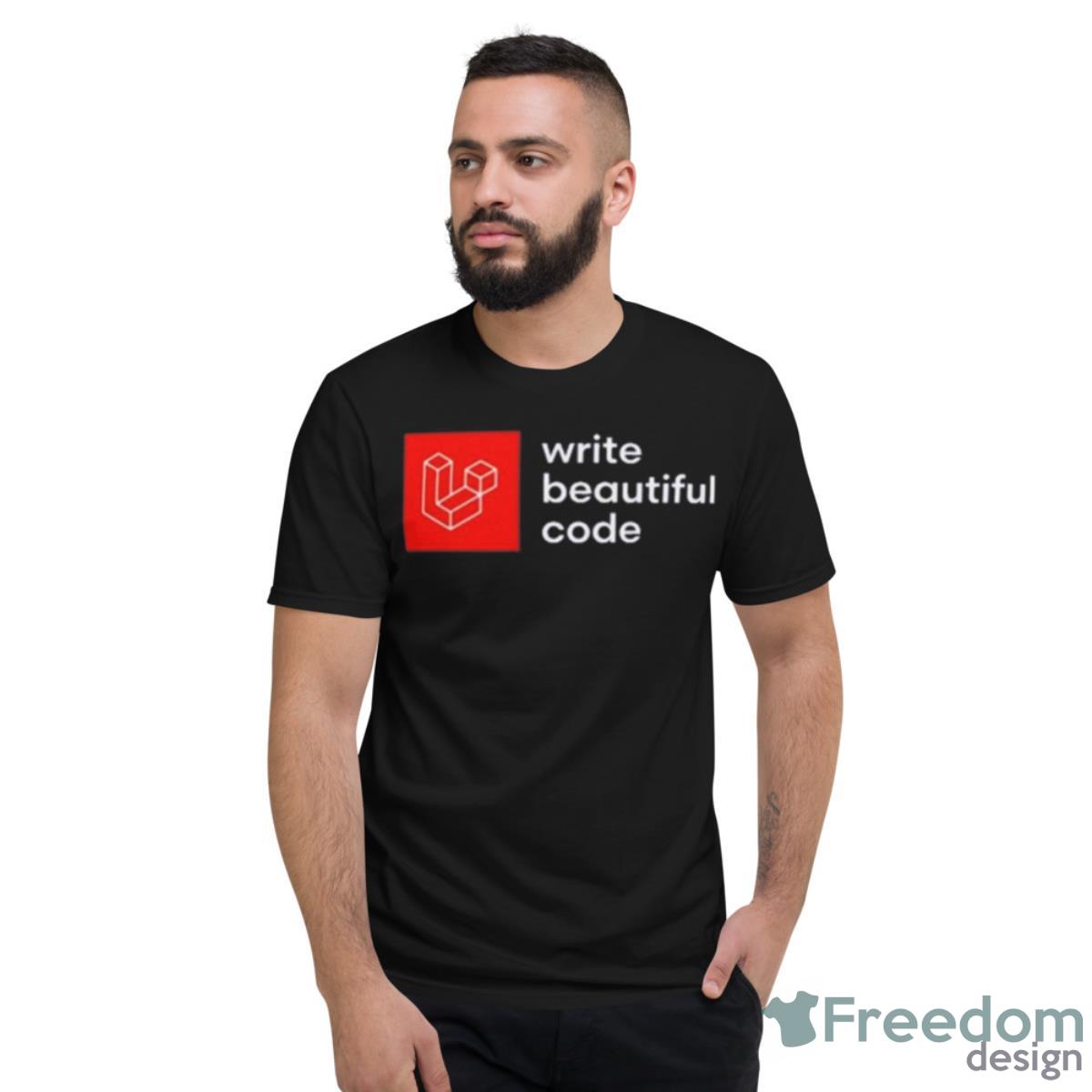 Write Beautiful Code Shirt - Short Sleeve T-Shirt