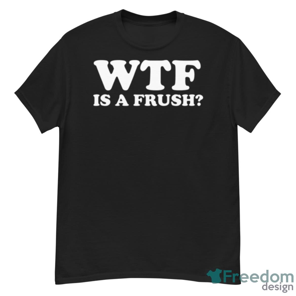 Wtf Is A Frush White Art Revenge Of The Nerds Shirt - G500 Men’s Classic T-Shirt