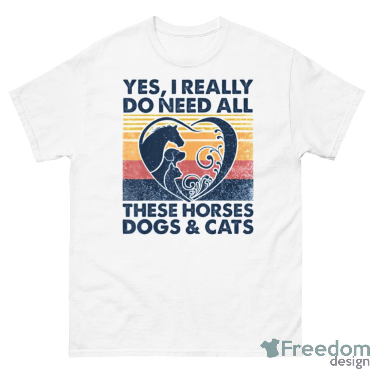 Yes I Really Do Need All These Horses Dogs And Cats Vintage Shirt - 500 Men’s Classic Tee Gildan