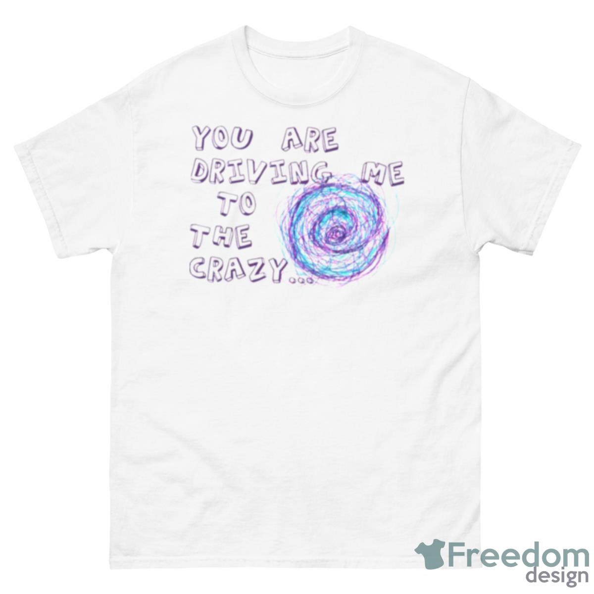 You Are Driving Me To The Crazy Tip & Oh Shirt - 500 Men’s Classic Tee Gildan