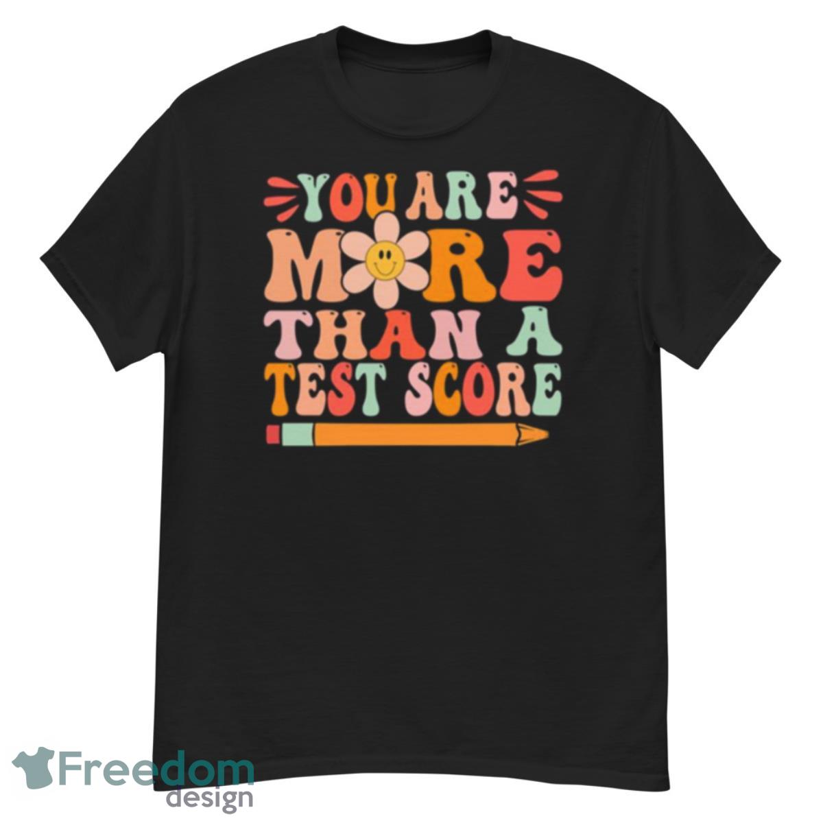 You Are More Than A Test Score Motivation Shirt - G500 Men’s Classic T-Shirt