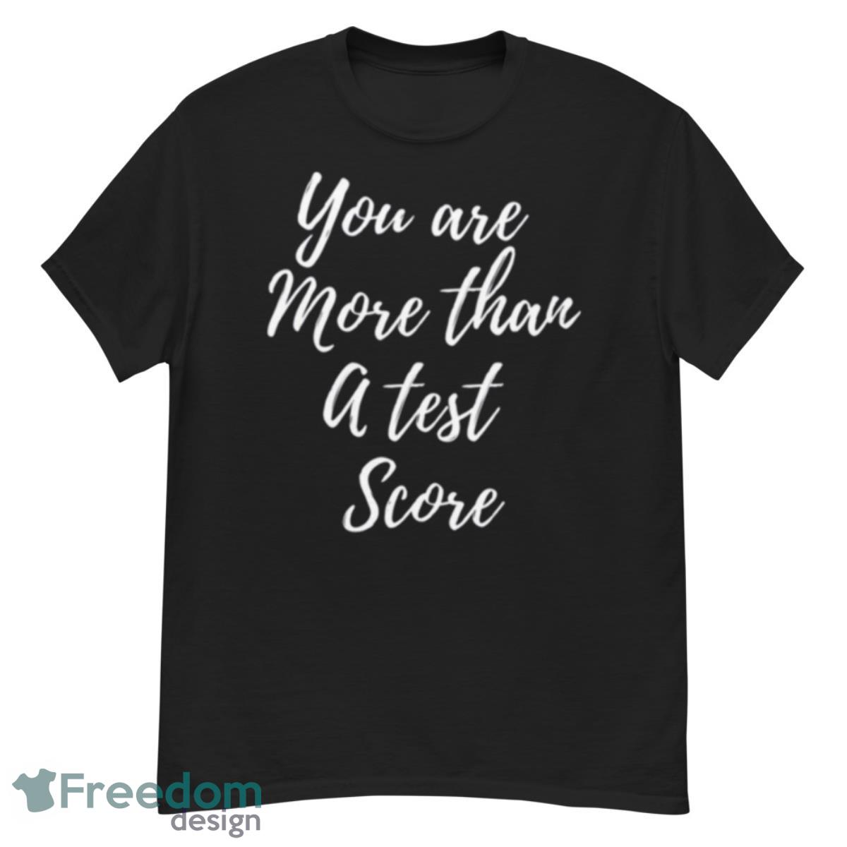 You Are More Than A Test Score Shirt - G500 Men’s Classic T-Shirt