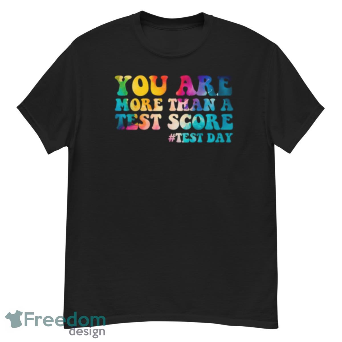 You Are More Than A Test Score Test Day Teacher Shirt - G500 Men’s Classic T-Shirt