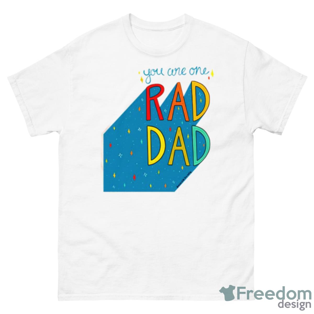 You Are One Rad Dad Father’s Day Shirt - 500 Men’s Classic Tee Gildan