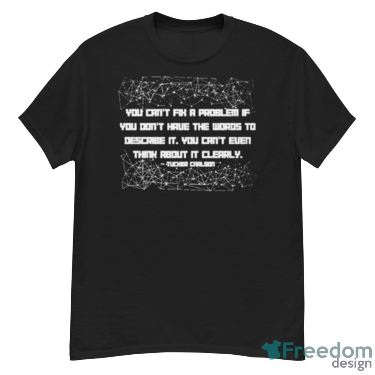 You Can’t Fix A Problem If You Don’t Have The Words To Describe It Shirt - G500 Men’s Classic T-Shirt