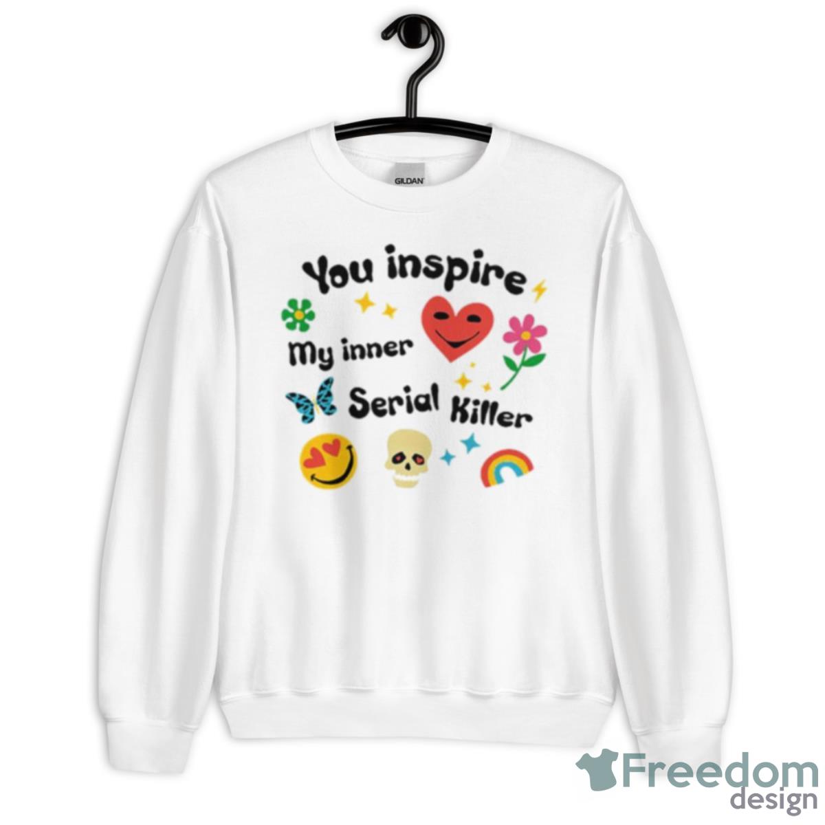 You Inspire My Inner Serial Killer Shirt - Unisex Heavy Blend Crewneck Sweatshirt