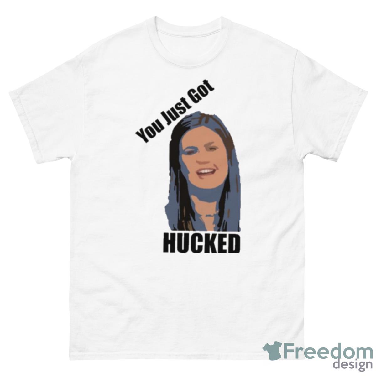 You Just Got Hucked Sarah Huckabee Sanders Shirt - 500 Men’s Classic Tee Gildan