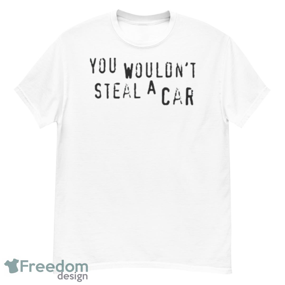 You Wouldn’t Steal A Car Shirt - G500 Men’s Classic T-Shirt