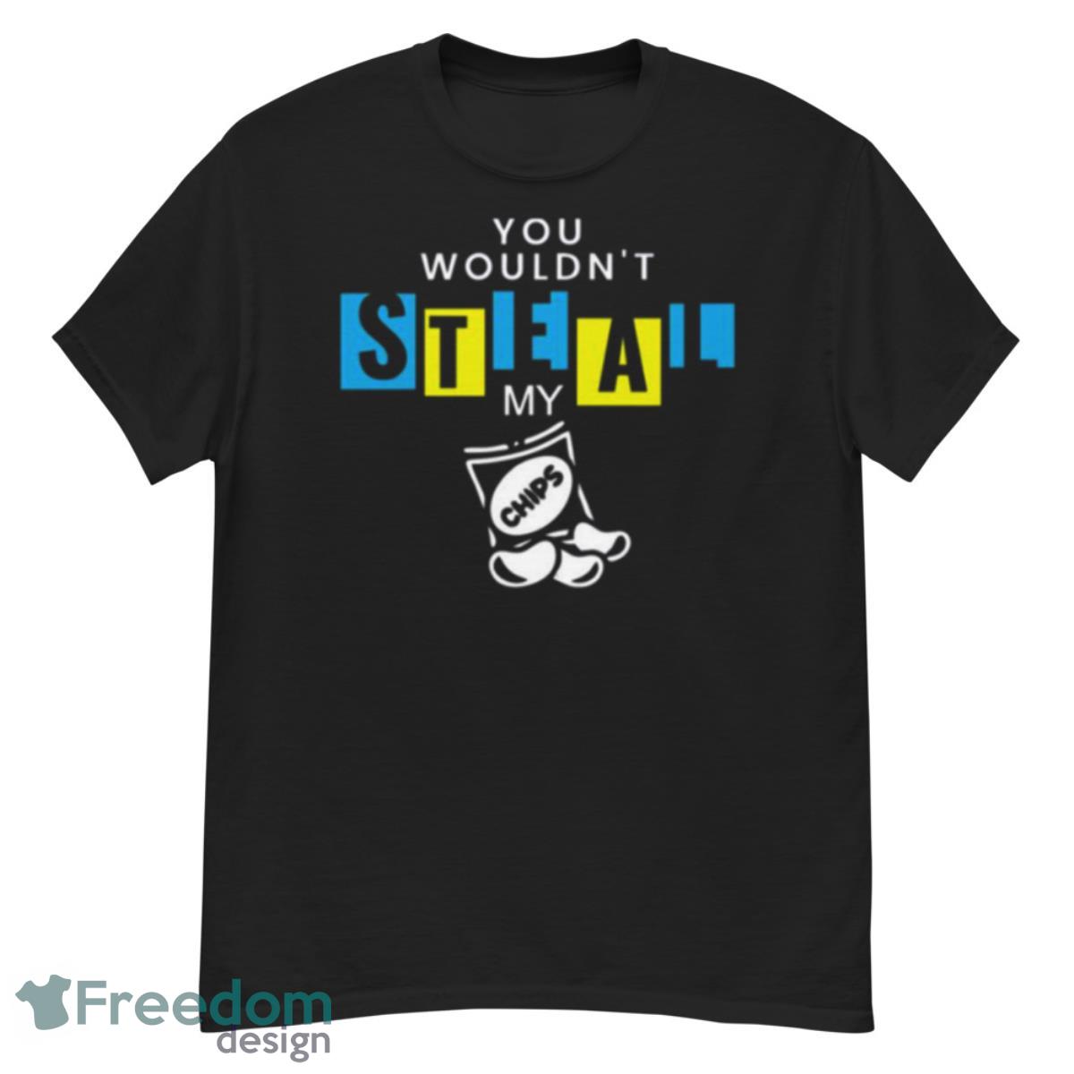 You Wouldn’t Steal My Chips Anti Piracy Shirt - G500 Men’s Classic T-Shirt