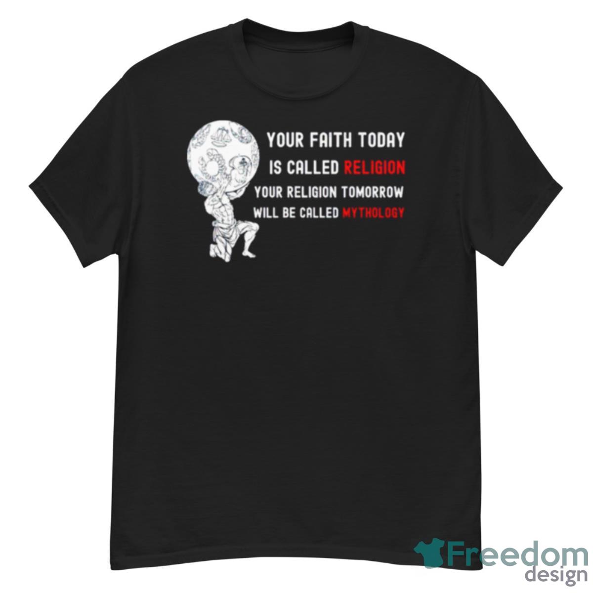 Your Faith Today Is Called Religion Shirt - G500 Men’s Classic T-Shirt