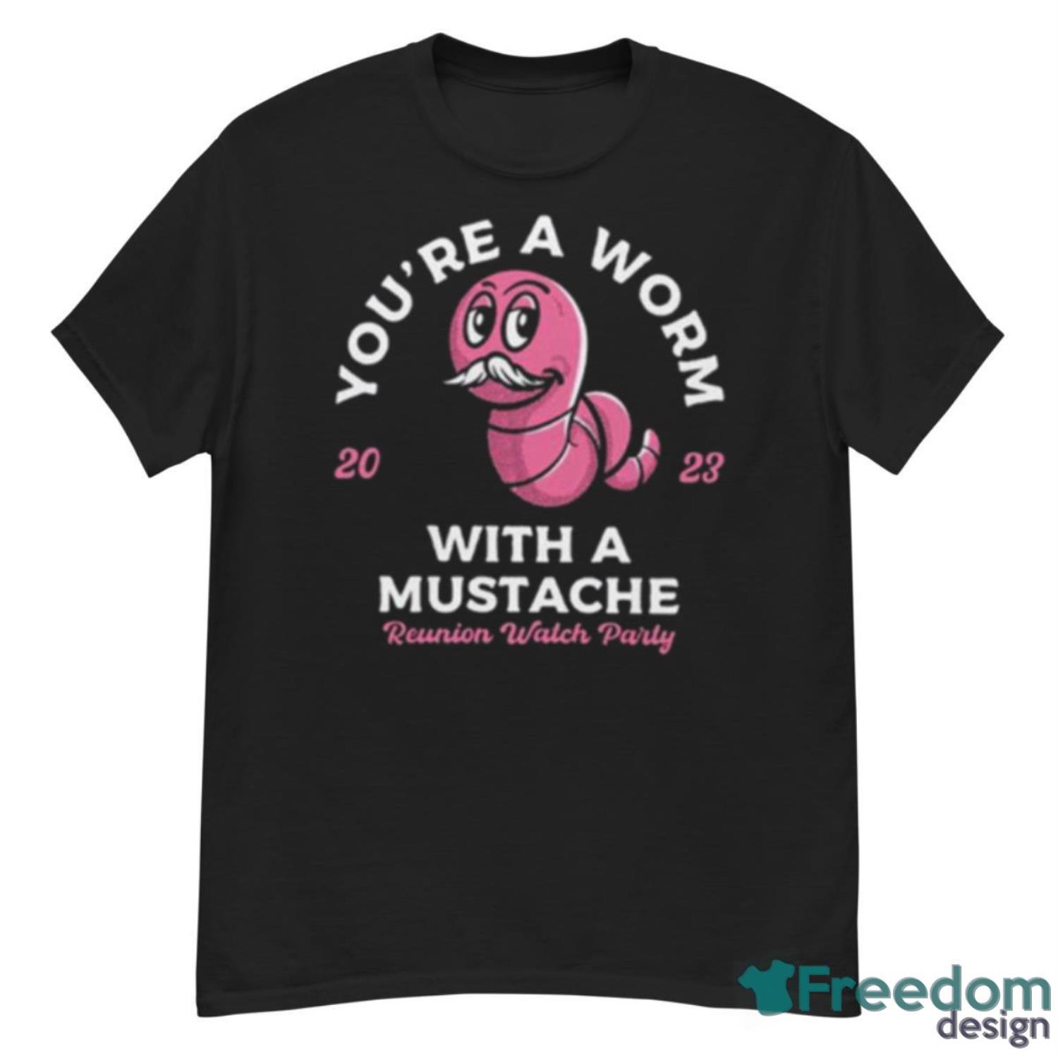 You’re A Worm With A Mustache Shirt - G500 Men’s Classic T-Shirt