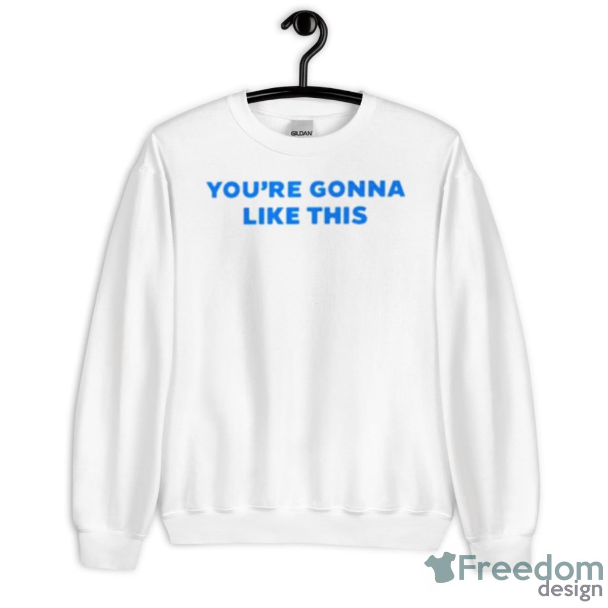 You’re Gonna Like This Shirt - Unisex Heavy Blend Crewneck Sweatshirt