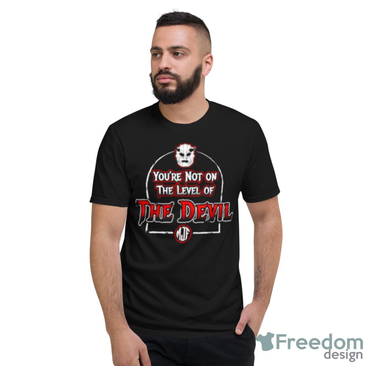 You’re Not On The Level Of The Devil Shirt - Short Sleeve T-Shirt