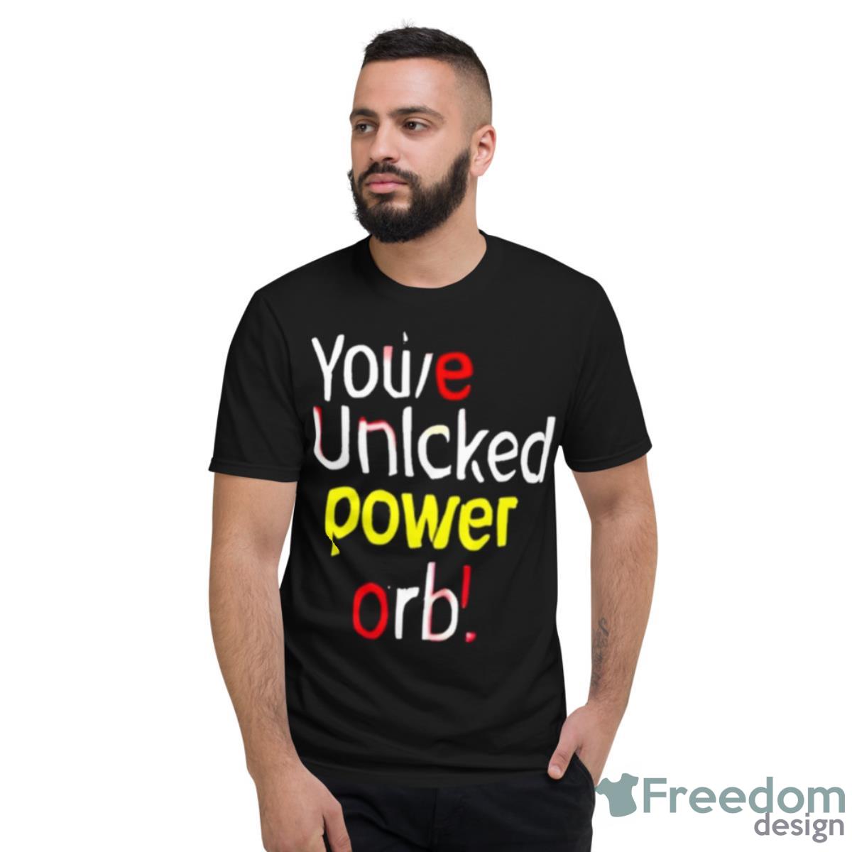 You’ve Unlcked Power Orb Shirt - Short Sleeve T-Shirt