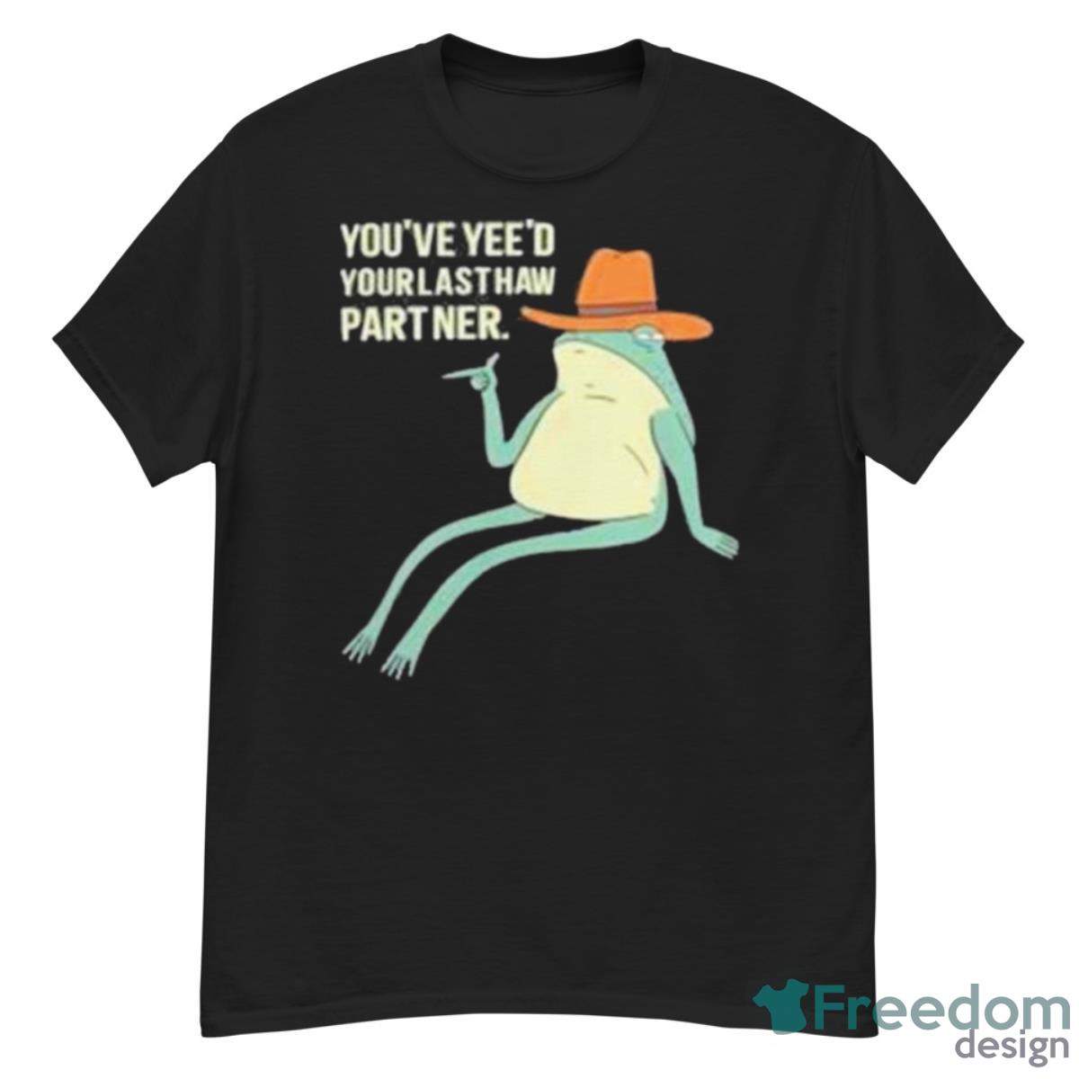 You’ve Yeed Your Last Haw Partner Shirt - G500 Men’s Classic T-Shirt