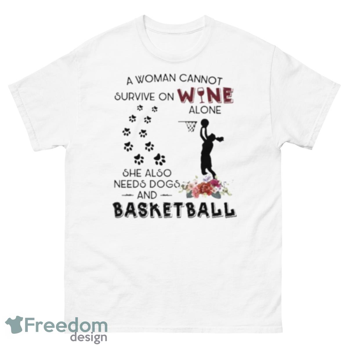 A Woman Cannot Survive On Wine Alone She Also Needs Dogs Basketball 2023 Shirt - 500 Men’s Classic Tee Gildan