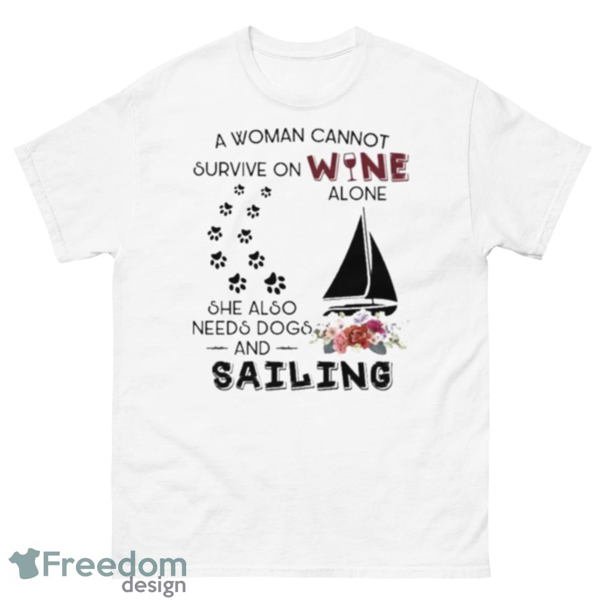 A Woman Cannot Survive On Wine Alone She Also Needs Dogs Sailing 2023 Shirt - 500 Men’s Classic Tee Gildan