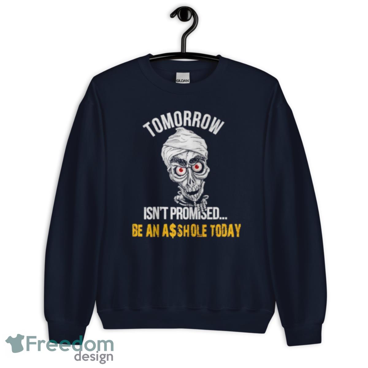 Achmed Tomorrow Isn’t Promised Be An Asshole Today Shirt - Unisex Crewneck Sweatshirt-1