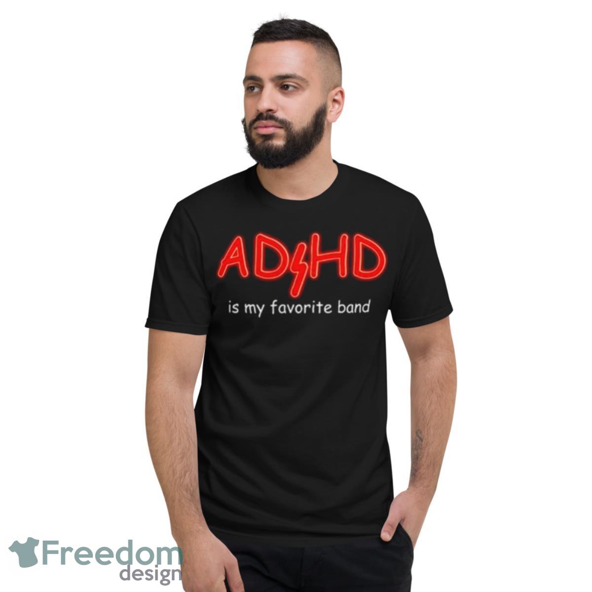 ADHD Is My Favorite Band Shirt - Short Sleeve T-Shirt