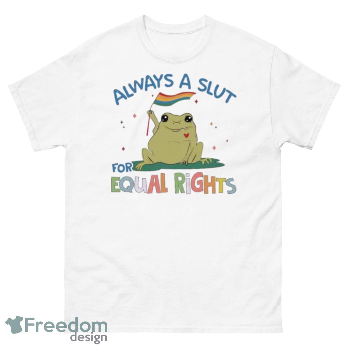 Always A Slut For Equal Rights LGBT Shirt - 500 Men’s Classic Tee Gildan