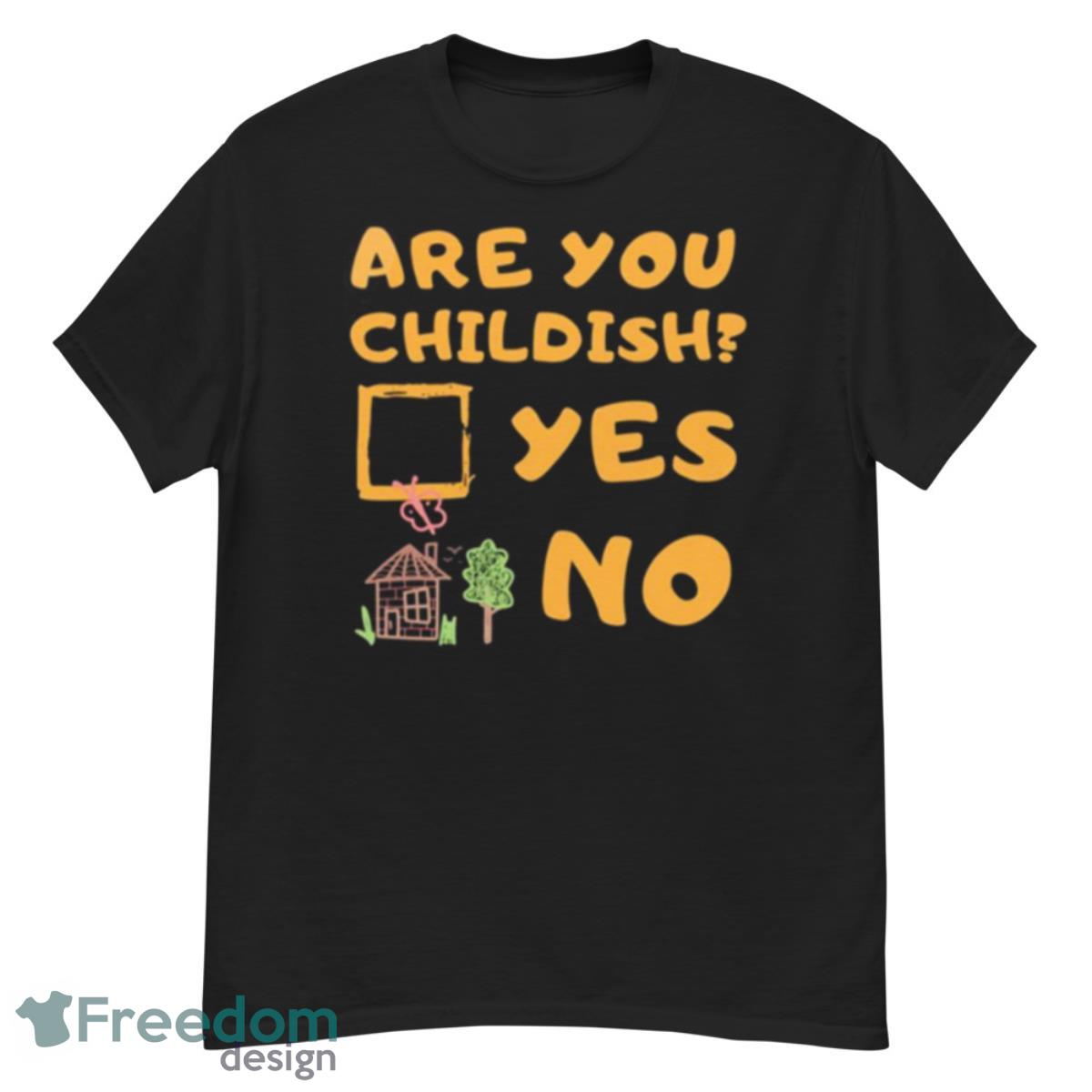 Are You Childish Childish Drop Shirt - G500 Men’s Classic T-Shirt