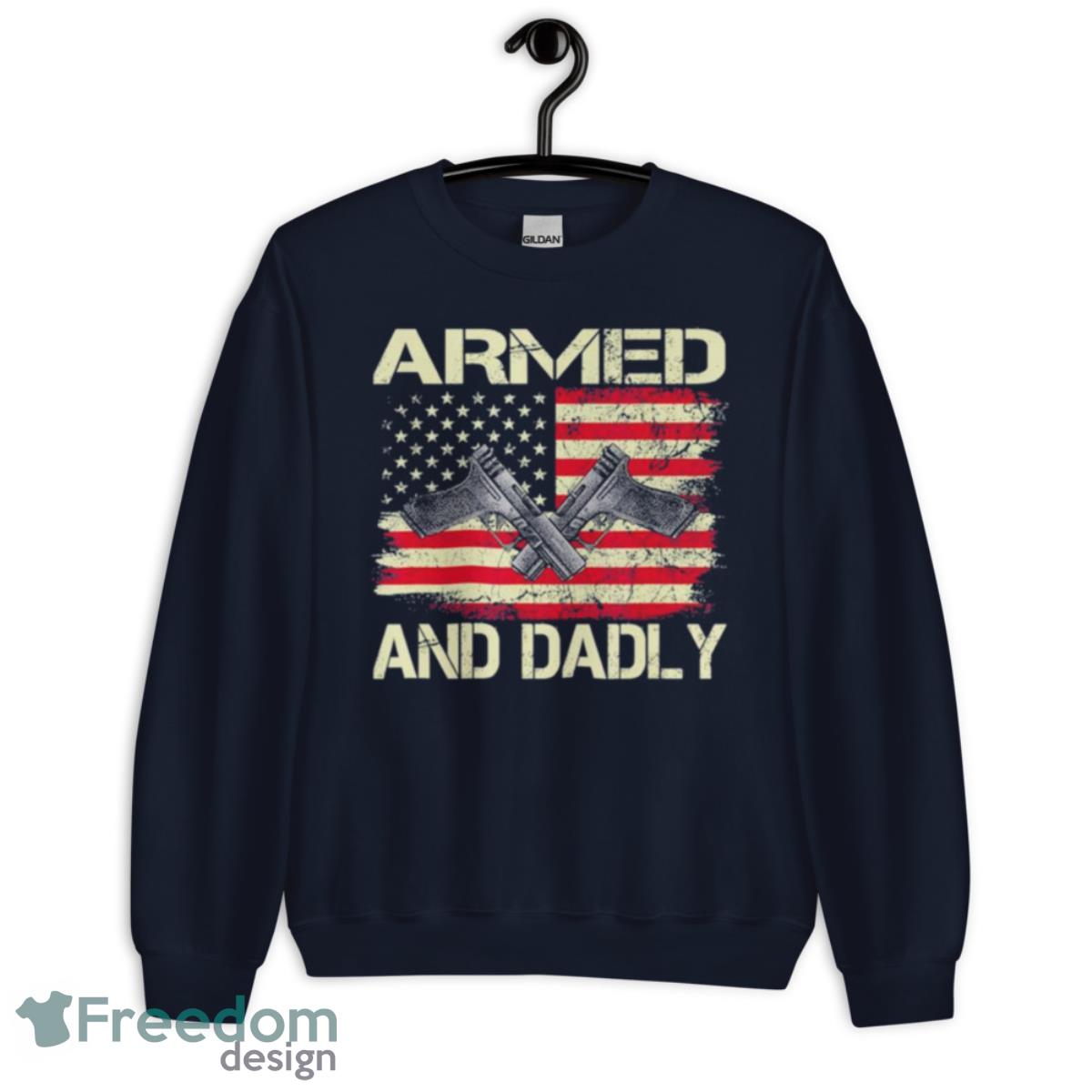 Armed And Dadly Deadly Father For Father’s Day T Shirt - Unisex Crewneck Sweatshirt-1