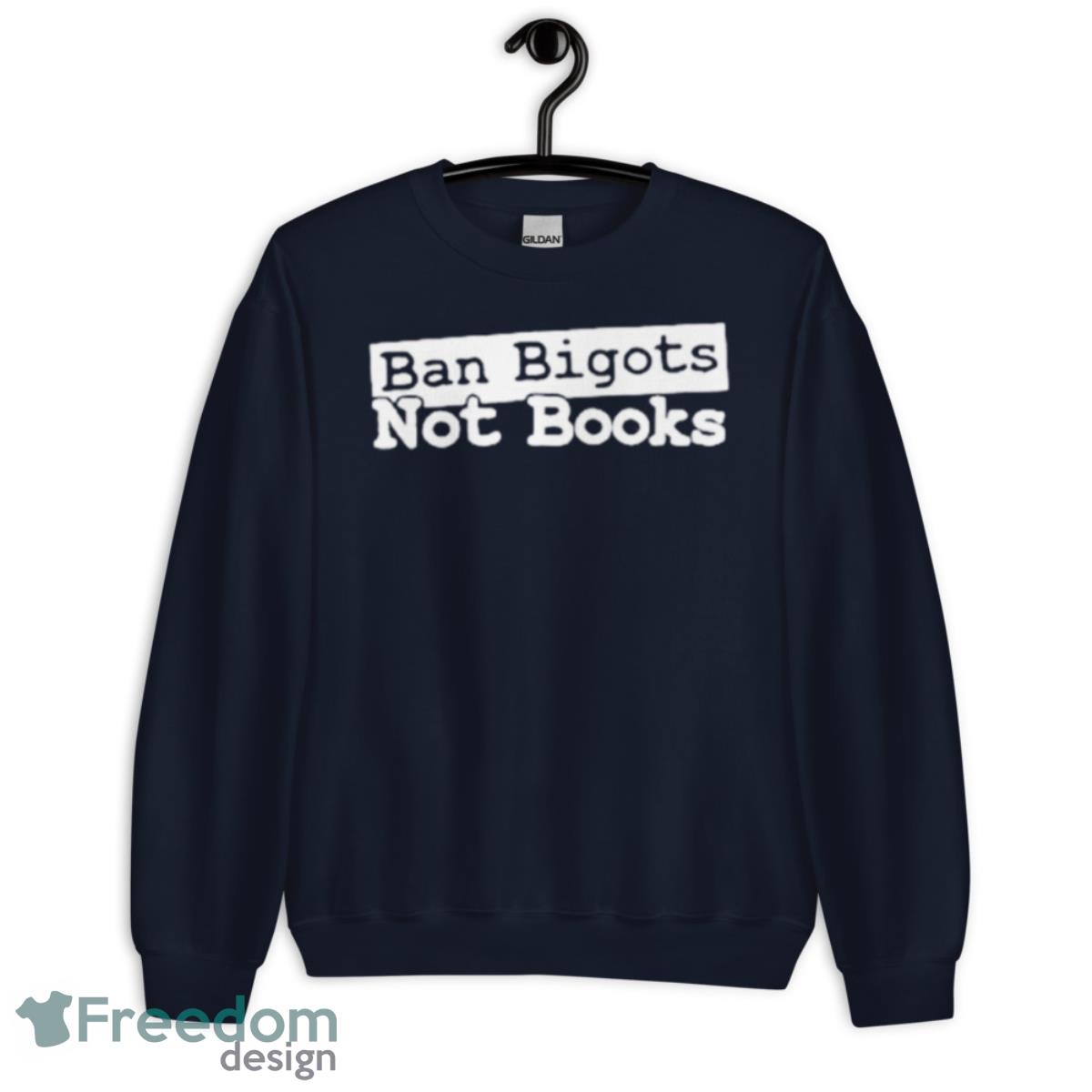 Ban Bigots Not Books T Shirt - Unisex Crewneck Sweatshirt-1