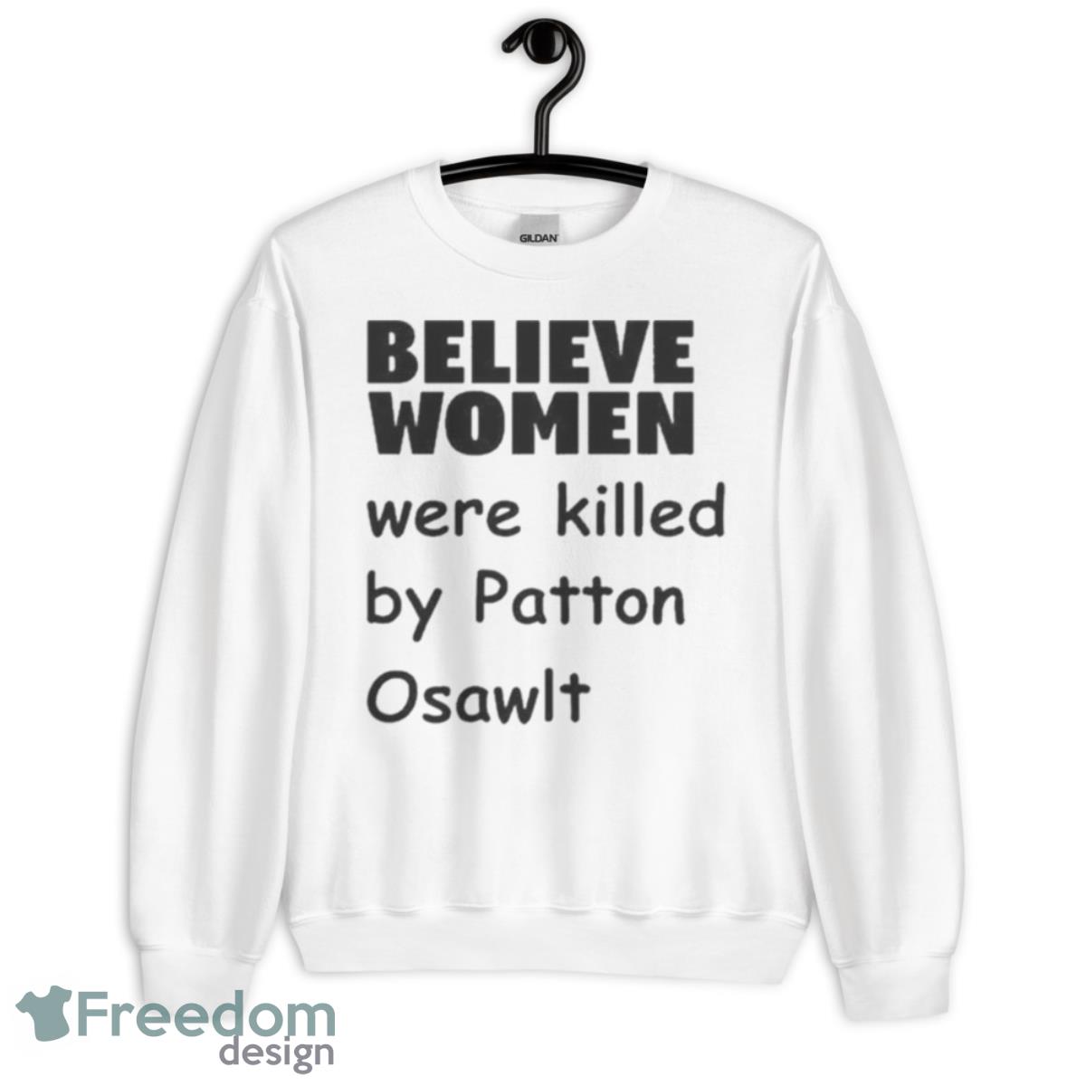 Believe Women Were Killed By Patton Oswalt Shirt - Unisex Heavy Blend Crewneck Sweatshirt