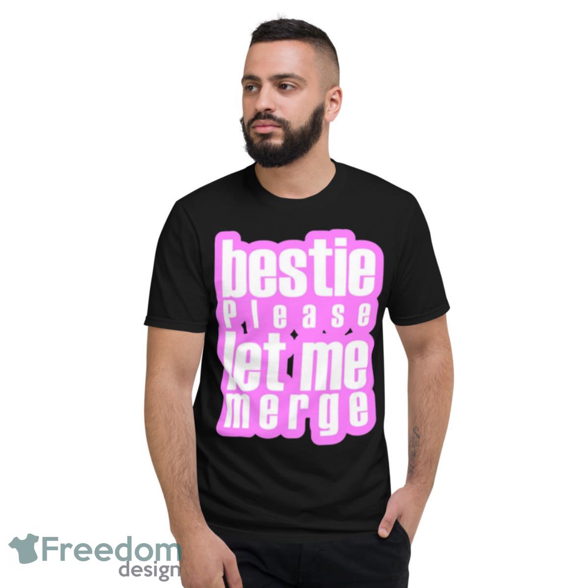 Bestie Please Let Me Merge Pink Shirt - Short Sleeve T-Shirt