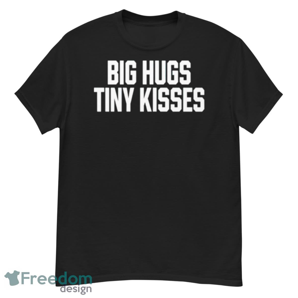 Big Hugs Tiny Kisses Shirt - G500 Men’s Classic T-Shirt