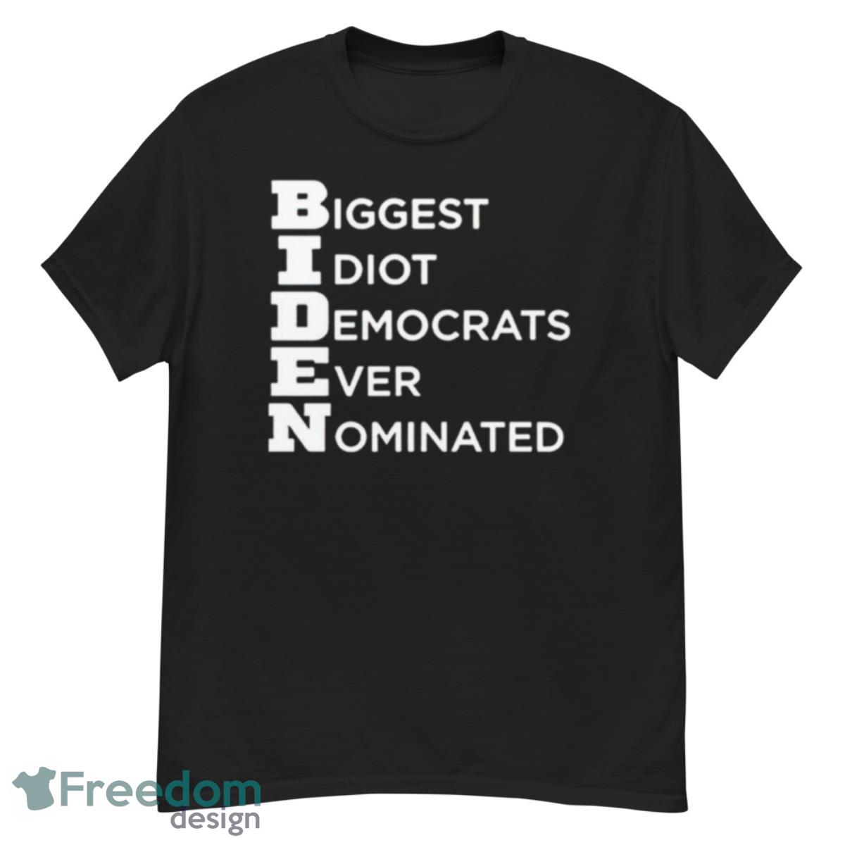 Biggest Idiot Democrats Ever Nominated Shirt - G500 Men’s Classic T-Shirt