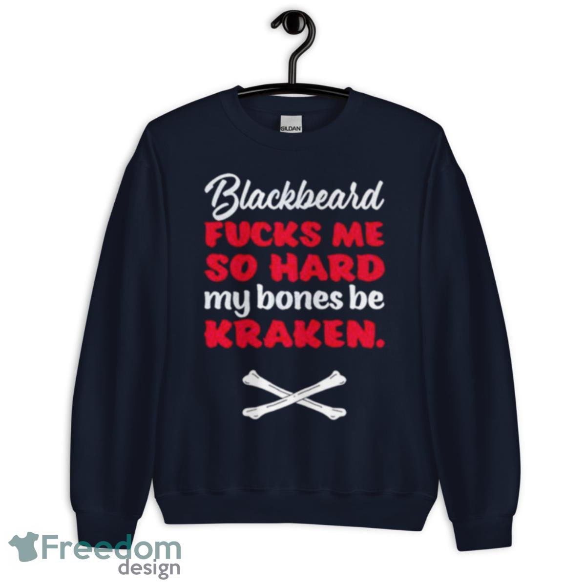 Blackbeard Fucks Me So Hard My Bones Be Kraken Shirt - Unisex Crewneck Sweatshirt-1