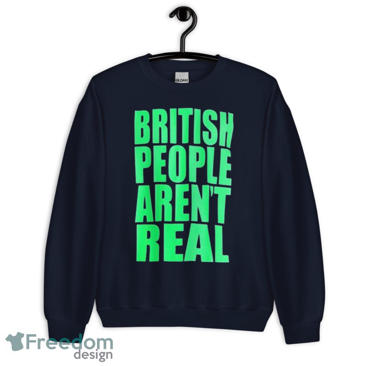 British People Aren’t Real Shirt - Unisex Crewneck Sweatshirt-1