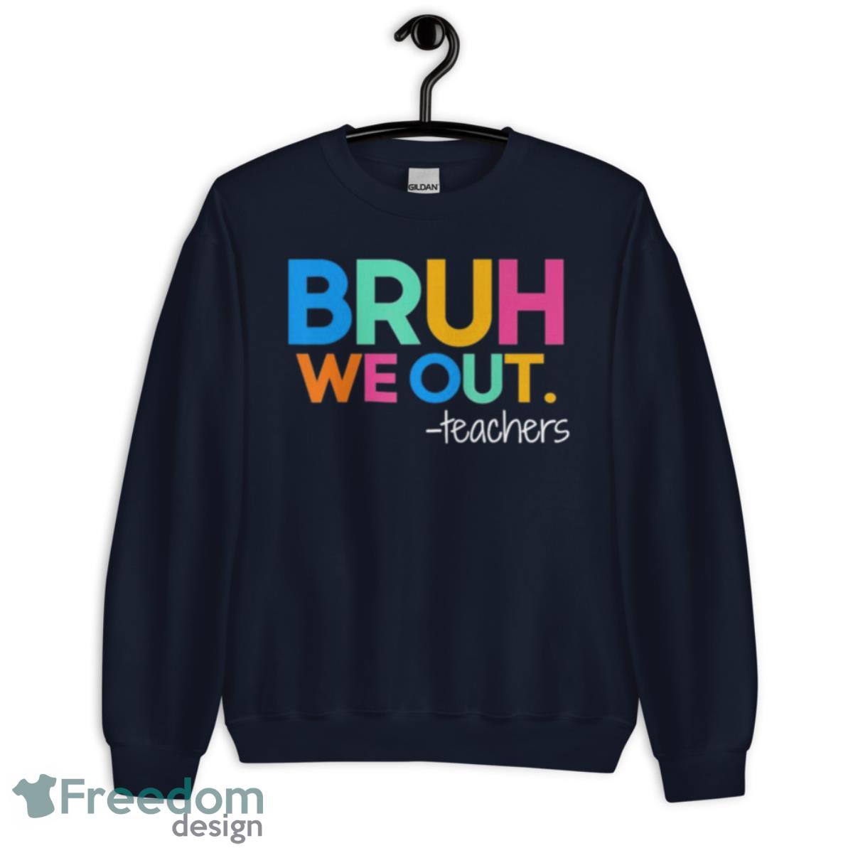 Bruh We Out Teachers 2023 End Of School Year Shirt - Unisex Crewneck Sweatshirt-1