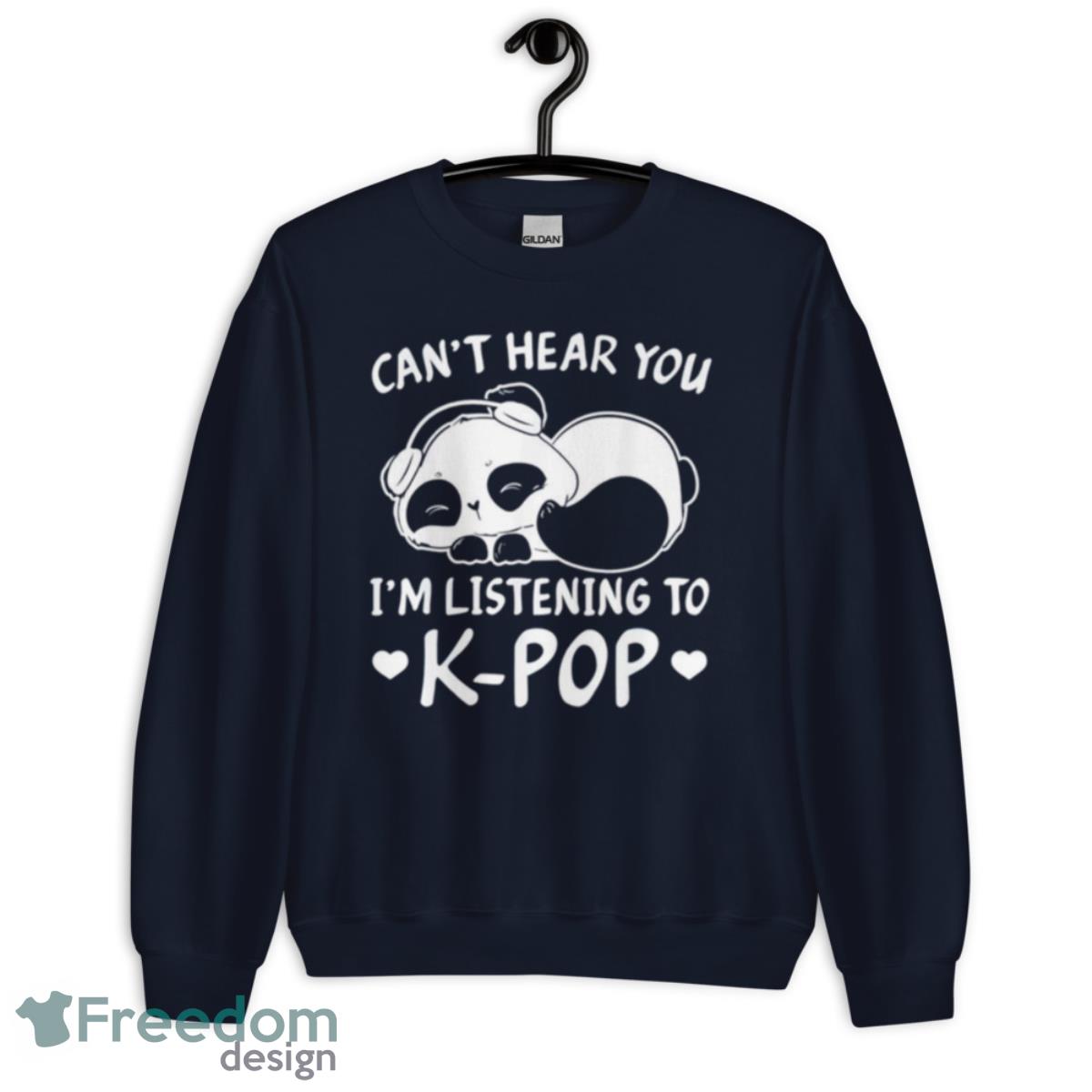 Can’t Hear You I’m Listening To Kpop Merch K Pop Shirt - Unisex Crewneck Sweatshirt-1