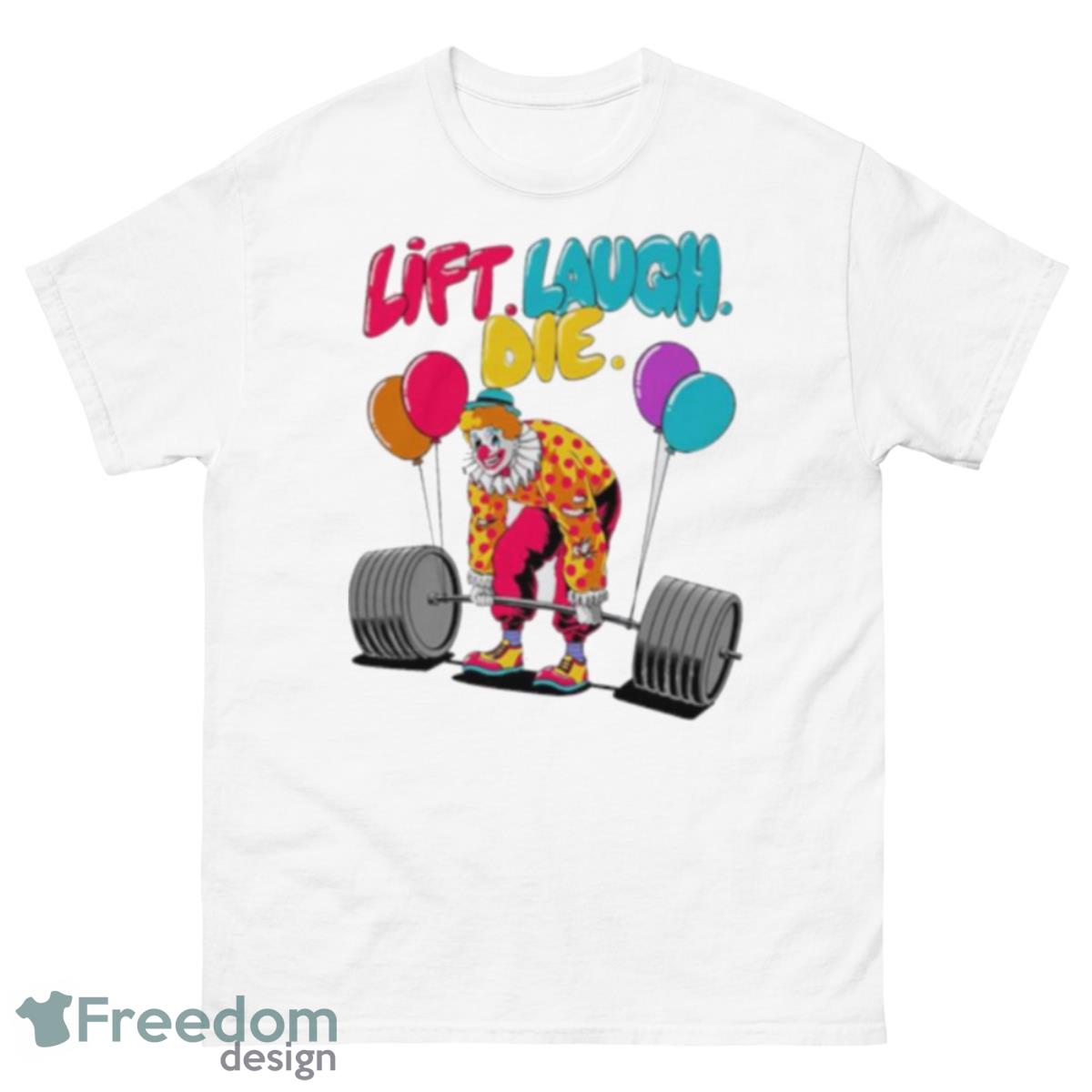 Clow Lift Laugh Die Shirt - 500 Men’s Classic Tee Gildan