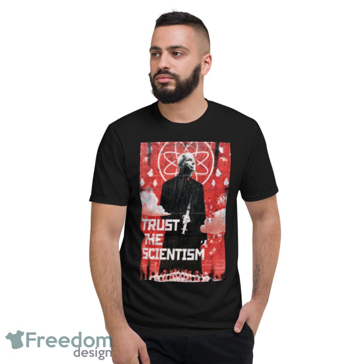 Commie Fauci Art Trust The Scientism Shirt - Short Sleeve T-Shirt