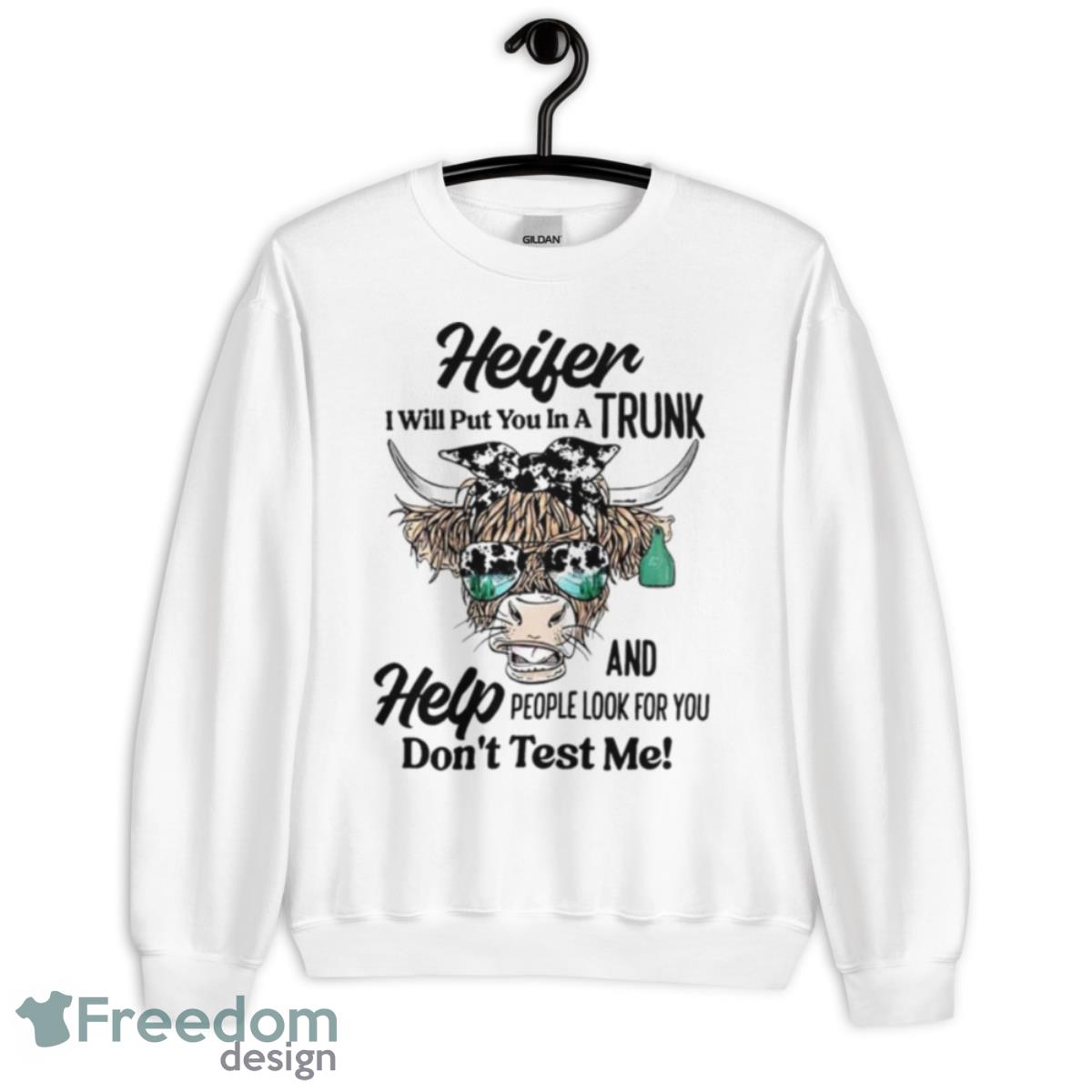 Cow heifer i will put you in a trunk shirt - Unisex Heavy Blend Crewneck Sweatshirt