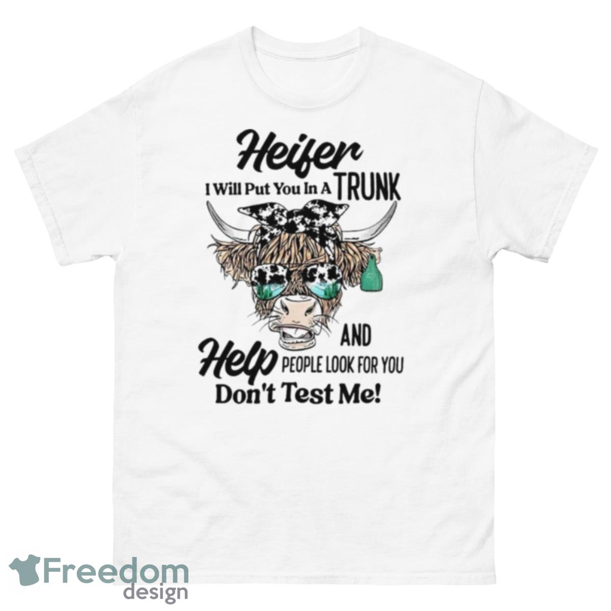 Cow heifer i will put you in a trunk shirt - 500 Men’s Classic Tee Gildan