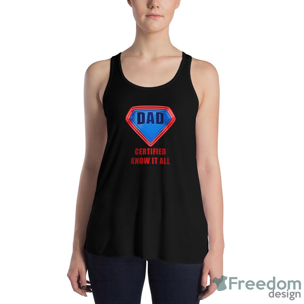 DAD Certified Know It All – Super Father’s Day Hero Humor Shirt - 8800 Womens Flowy Racerback Tank DAD Certified Know It All – Super Father’s Day Hero Humor Shirt - 8800 Womens Flowy Racerback Tank