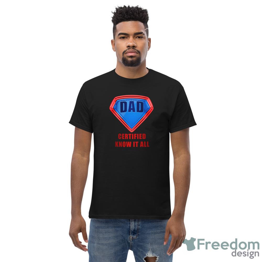 DAD Certified Know It All – Super Father’s Day Hero Humor Shirt - Men’s Classic Tee Gildan 5000 DAD Certified Know It All – Super Father’s Day Hero Humor Shirt - Men’s Classic Tee Gildan 5000
