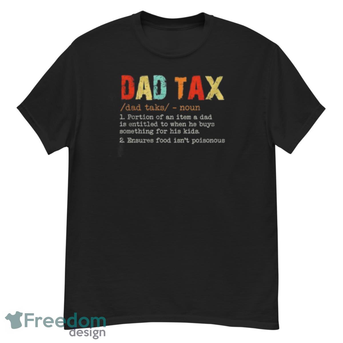 Dad Tax Dad Taks Noun Portion Of An Item A Dad Shirt - G500 Men’s Classic T-Shirt
