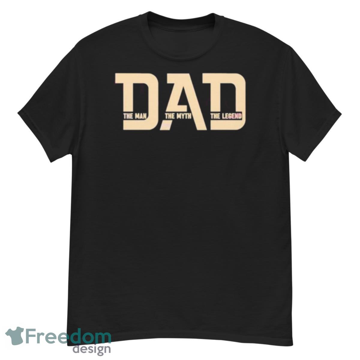 Dad The Man The Myth The Legend Shrit - G500 Men’s Classic T-Shirt