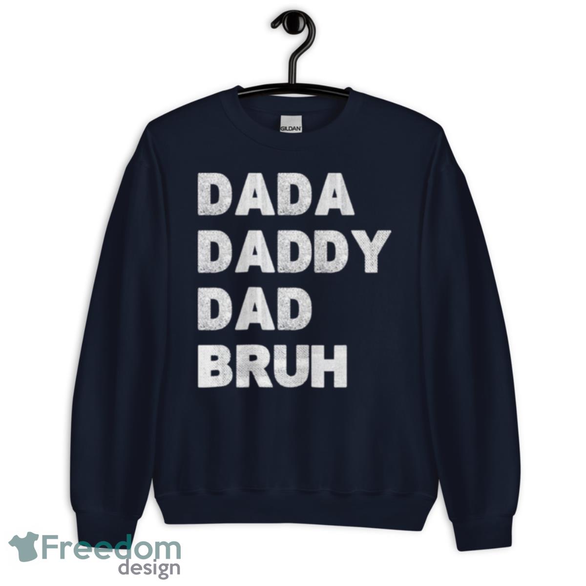 Dada Daddy Dad Bruh Happy Fathers Day 2023 Shirt - Unisex Crewneck Sweatshirt-1