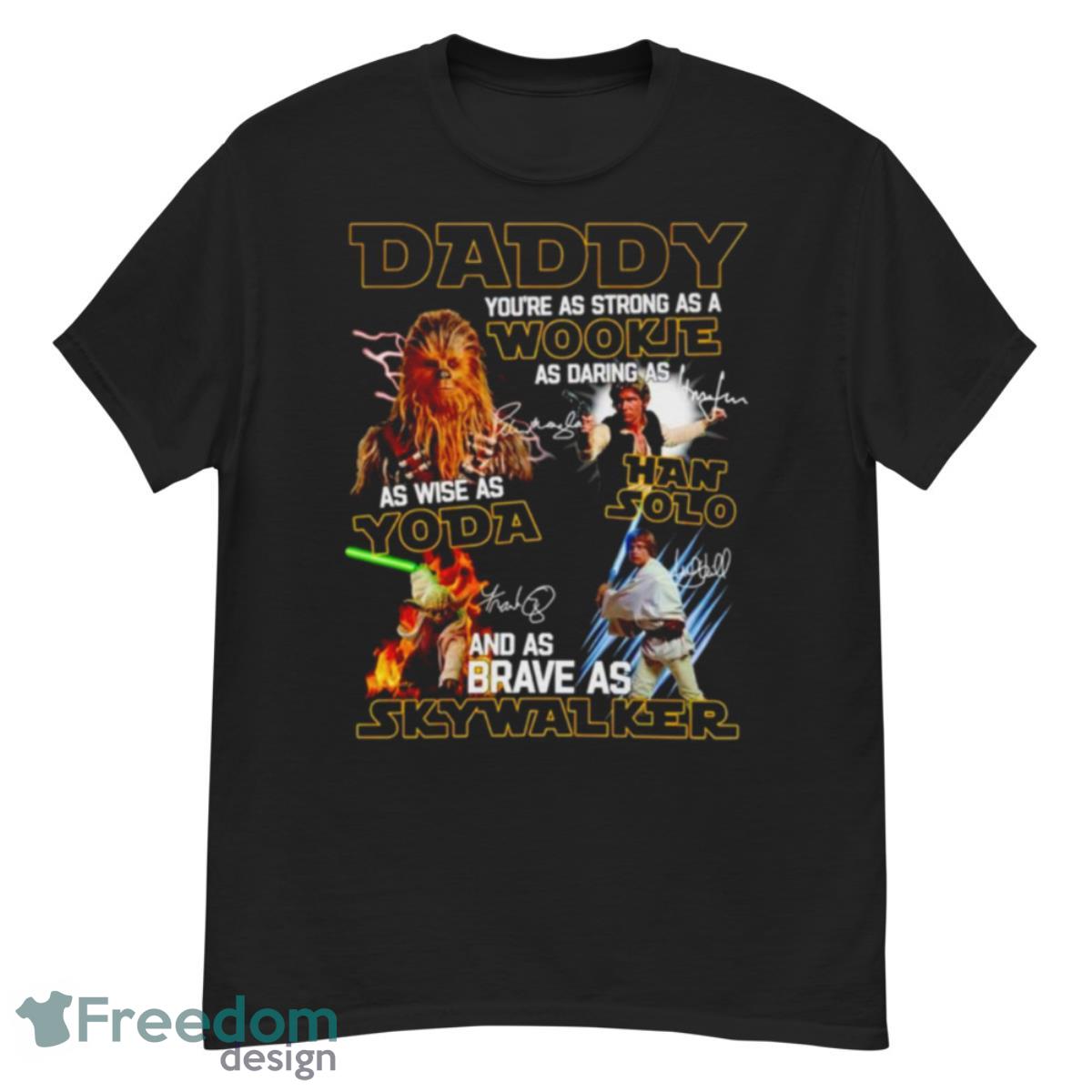 Daddy You’re As Strong As A Wookie As Daring As Han Solo As Wise As Yoda Shirt - G500 Men’s Classic T-Shirt
