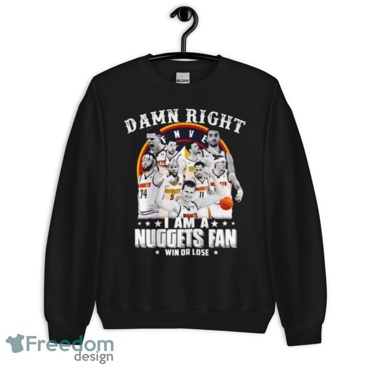 Damn Right I Am A Nuggets Fan Win Or Lose Shirt image Damn Right I Am A Nuggets Fan Win Or Lose Shirt - Unisex Crewneck Sweatshirt