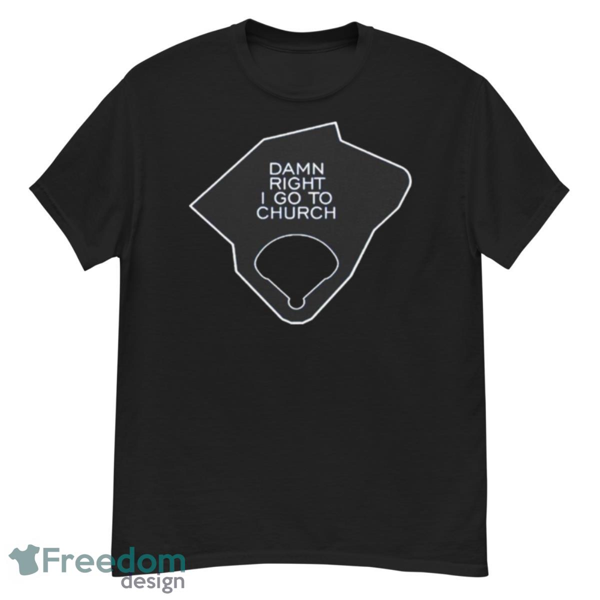 Damn right i go to church shirt - G500 Men’s Classic T-Shirt