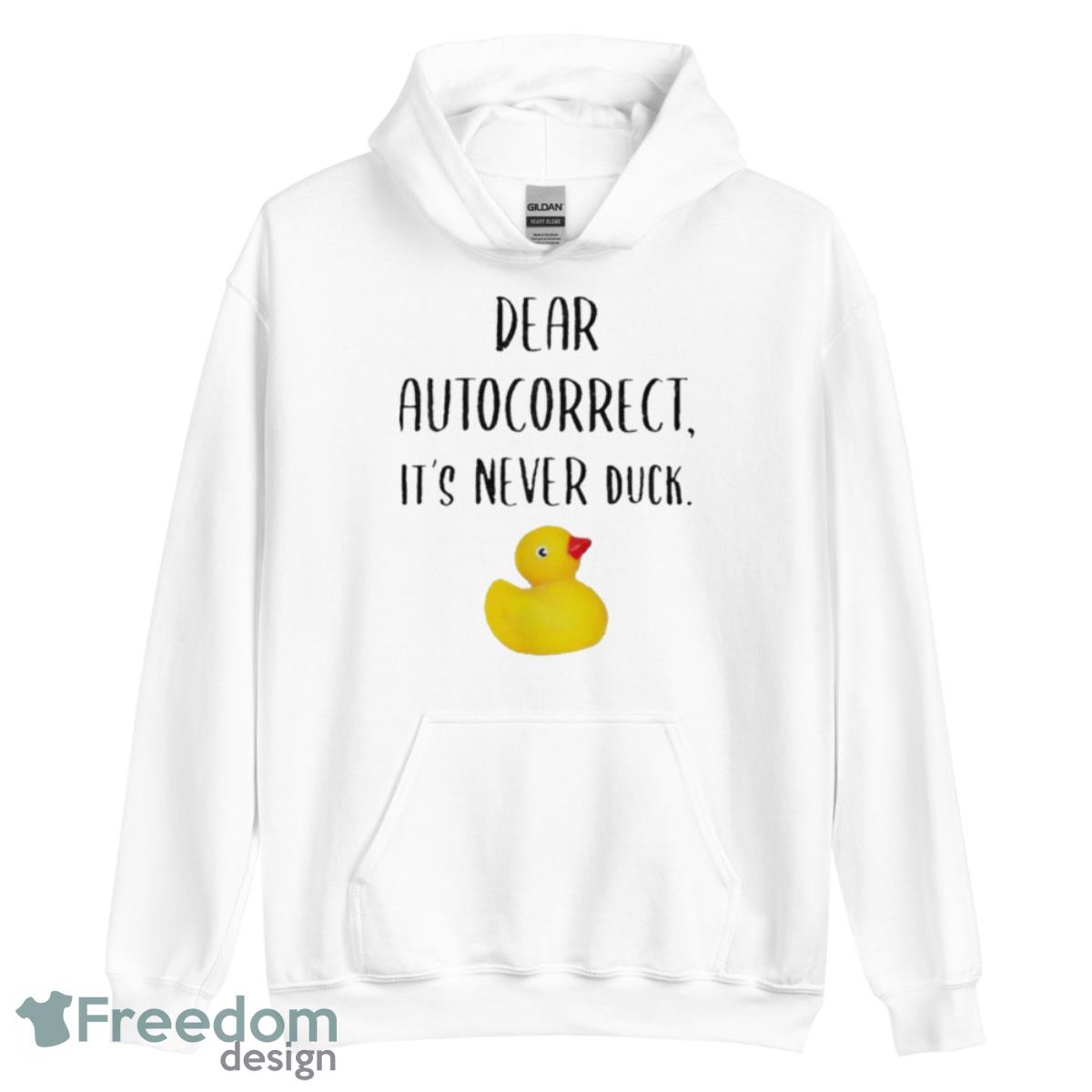 Dear Autocorrect It’s Never Duck Shirt - Unisex Heavy Blend Hooded Sweatshirt Dear Autocorrect It’s Never Duck Shirt - Unisex Heavy Blend Hooded Sweatshirt